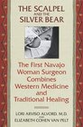 The Scalpel and the Silver Bear The First Navajo Woman Surgeon Combines Western Medicine and Traditional Healing