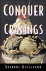 Conquer Your Cravings : Four Steps to Stopping the Struggle and Winning Your Inner Battle with Food