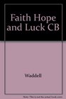 Faith Hope and Luck CB