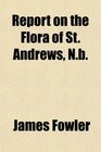 Report on the Flora of St Andrews Nb