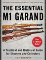 The Essential M1 Garand A Practical and Historical Guide for Shooters and Collectors