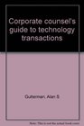 Corporate Counsel's Guide to Technology Transactions