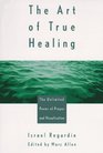The Art of True Healing The Unlimited Power of Prayer and Visualization