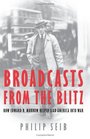 Broadcasts from the Blitz How Edward R Murrow Helped Lead America into War
