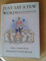 JUST SAY A FEW WORDS THE COMPLETE SPEAKER'S HANDBOOK