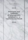 Principles and Methods of Phylogenetic Systematics A Cladistics Workbook