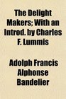 The Delight Makers With an Introd by Charles F Lummis
