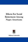 Efforts For Social Betterment Among Negro Americans