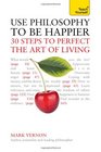 Use Philosophy to Be Happier A Teach Yourself Guide