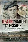Death March Escape The Remarkable Story of a Man Who Twice Escaped the Nazi Holocaust