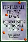 Turtles All the Way Down Prerequisites to Personal Genius