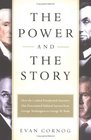 The Power and the Story  How the Crafted Presidential Narrative Has Determined Political Success from George Washington to George W Bush