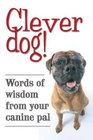 Clever Dog Words of Wisdom from Your Canine Pal
