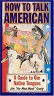 How to Talk American  A Guide to Our Native Tongues