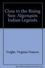 Close to the Rising Sun Algonquin Indian Legends