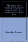 The ancient times songbook Key stage 1/2 Scotland levels BD  15 songs  Ancient Egypt Ancient Greece Ancient Rome