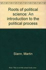 Roots of political science An introduction to the political process