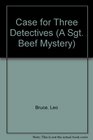 Case for Three Detectives (A Sgt. Beef Mystery)