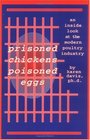 Prisoned Chickens Poisoned Eggs An Inside Look at the Modern Poultry Industry