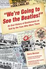We're Going to See The Beatles An Oral History of Beatlemania as Told by the Fans Who Were There
