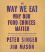 The Way We Eat Why Our Food Choices Matter