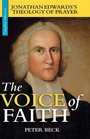 The voice of faith Jonathan Edwards's theology of prayer