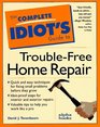 The Complete Idiot's Guide to TroubleFree Home Repair