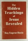 The hidden teachings of Jesus revealed A mystical explanation of the teachings of Jesus based on the Gospel according to St John