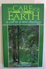 To Care for the Earth A Call to a New Theology
