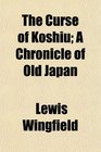 The Curse of Koshiu A Chronicle of Old Japan