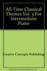 AllTime Classical Themes Vol 3 For Intermediate Piano