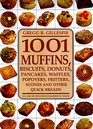 1001 Muffins Biscuits Doughnuts Pancakes Waffles Popovers Fritters Scones and Other Quick Breads