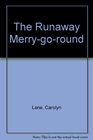 The Runaway Merrygoround