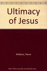 The Ultimacy of Jesus The Language and Logic of Christian Commitment