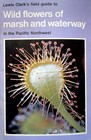 Field Guide to Wild Flowers of Marsh and Waterway in the Pacific Northwest