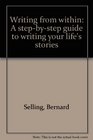 Writing from within A stepbystep guide to writing your life's stories