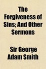 The Forgiveness of Sins And Other Sermons