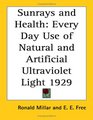 Sunrays and Health Every Day Use of Natural and Artificial Ultraviolet Light 1929