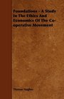 Foundations  A Study In The Ethics And Economics Of The Cooperative Movement