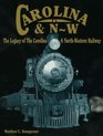 Carolina  NW The Legacy of the Carolina  NorthWestern Railway