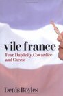 Vile France Fear Duplicity Cowardice and Cheese