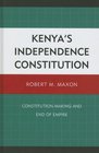 Kenya's Independence Constitution ConstitutionMaking and End of Empire