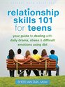 Relationship Skills 101 for Teens: Your Guide to Dealing with Daily Drama, Stress, and Difficult Emotions Using DBT (The Instant Help Solutions Series)