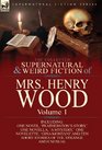 The Collected Supernatural and Weird Fiction of Mrs Henry Wood Volume 1Including One Novel 'Featherston's Story ' One Novella 'a Mystery ' One N