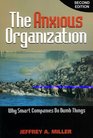The Anxious Organization 2nd Edition Why Smart Companies Do Dumb Things