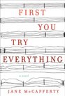 First You Try Everything A Novel