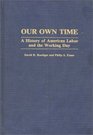 Our Own Time A History of American Labor and the Working Day