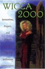 Wicca 2000 Invocations Prayers and Rituals for the Magickal Millennium
