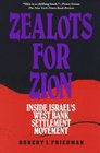 Zealots for Zion Inside Israel's West Bank Settlement Movement