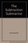 The Subtraction Submarine